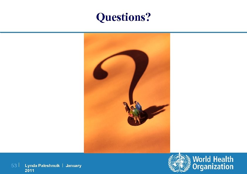 Questions? 53 | Lynda Paleshnuik | January 2011 