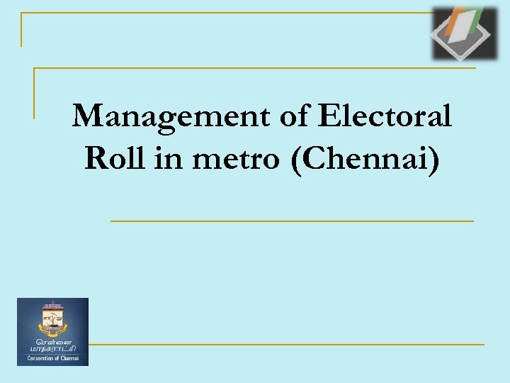 Management of Electoral Roll in metro (Chennai) 