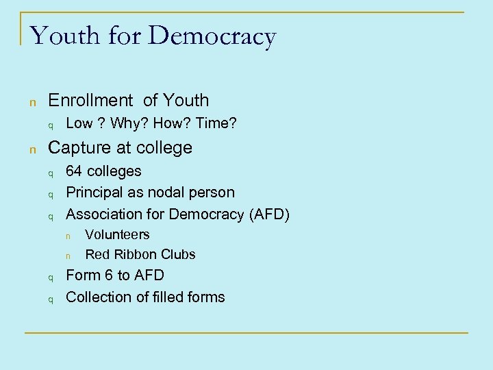 Youth for Democracy n Enrollment of Youth q n Low ? Why? How? Time?