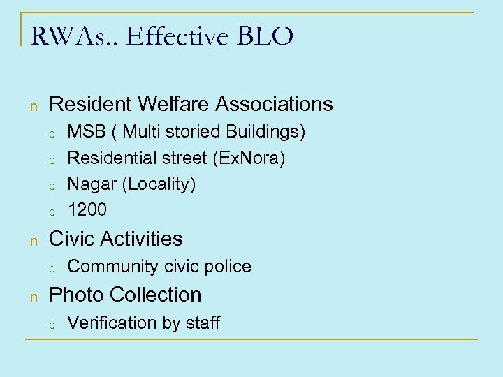 RWAs. . Effective BLO n Resident Welfare Associations q q n Civic Activities q