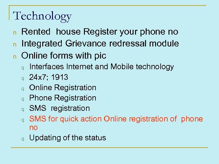 Technology n n n Rented house Register your phone no Integrated Grievance redressal module