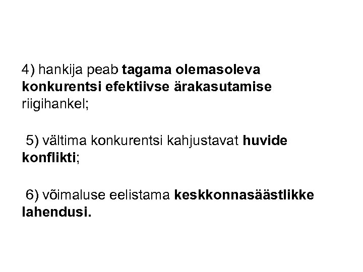 4) hankija peab tagama olemasoleva konkurentsi efektiivse ärakasutamise riigihankel; 5) vältima konkurentsi kahjustavat huvide