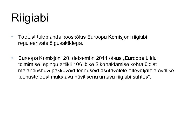 Riigiabi • Toetust tuleb anda kooskõlas Euroopa Komisjoni riigiabi reguleerivate õigusaktidega. • Euroopa Komisjoni