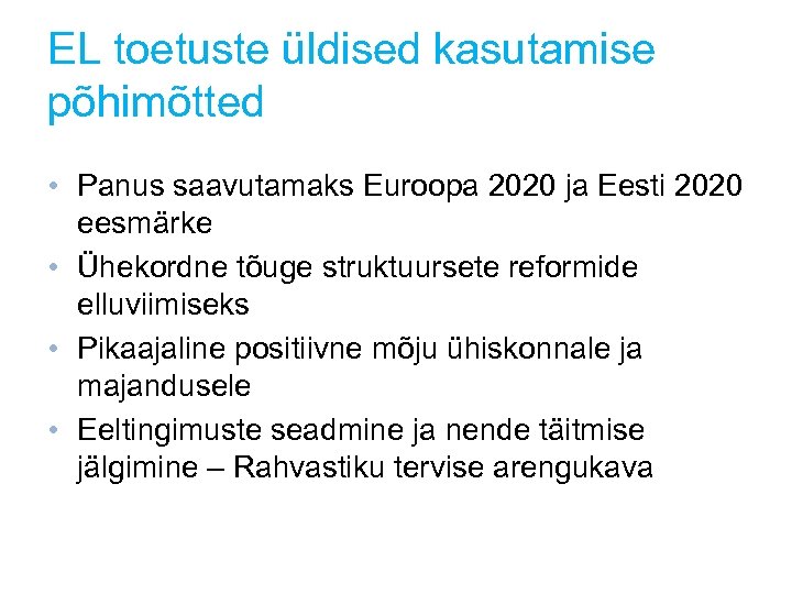 EL toetuste üldised kasutamise põhimõtted • Panus saavutamaks Euroopa 2020 ja Eesti 2020 eesmärke