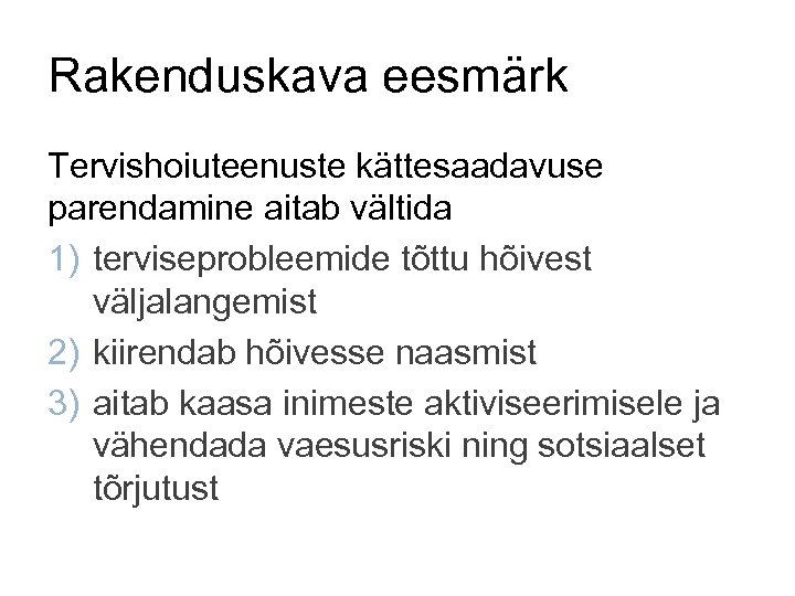 Rakenduskava eesmärk Tervishoiuteenuste kättesaadavuse parendamine aitab vältida 1) terviseprobleemide tõttu hõivest väljalangemist 2) kiirendab