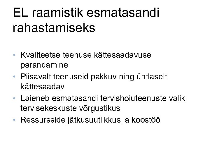 EL raamistik esmatasandi rahastamiseks • Kvaliteetse teenuse kättesaadavuse parandamine • Piisavalt teenuseid pakkuv ning