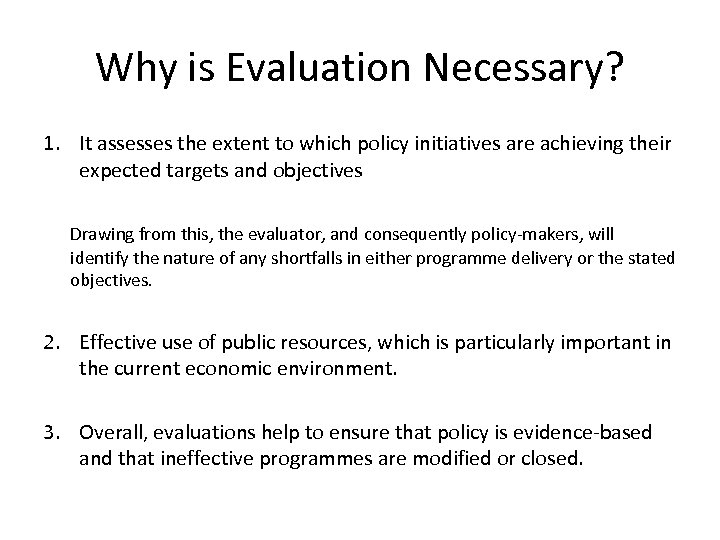 Why is Evaluation Necessary? 1. It assesses the extent to which policy initiatives are