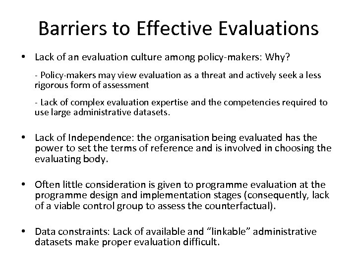 Barriers to Effective Evaluations • Lack of an evaluation culture among policy-makers: Why? -