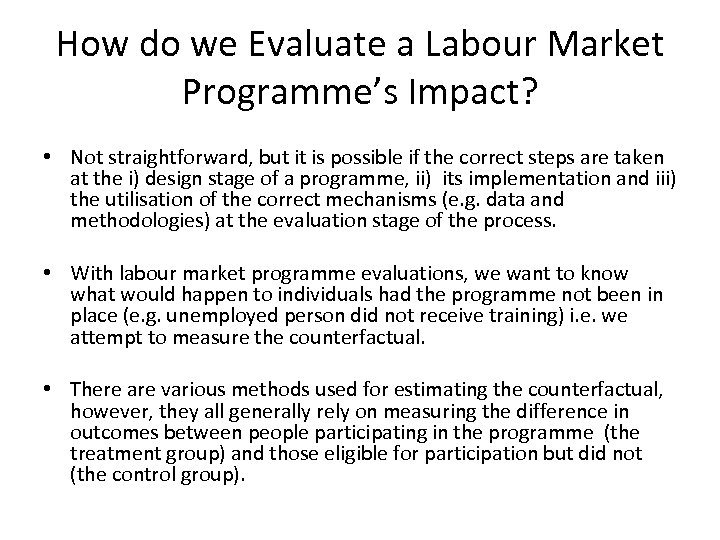 How do we Evaluate a Labour Market Programme’s Impact? • Not straightforward, but it