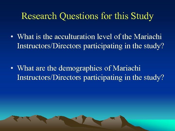 Research Questions for this Study • What is the acculturation level of the Mariachi