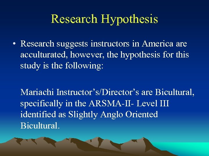 Research Hypothesis • Research suggests instructors in America are acculturated, however, the hypothesis for
