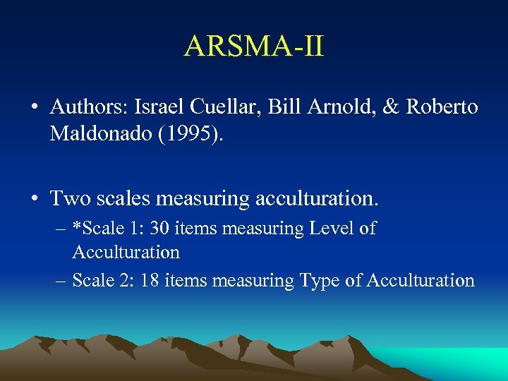 ARSMA-II • Authors: Israel Cuellar, Bill Arnold, & Roberto Maldonado (1995). • Two scales