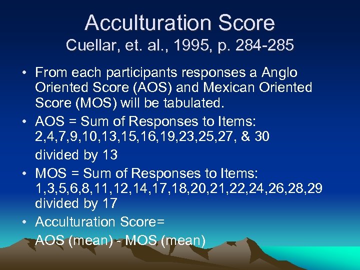 Acculturation Score Cuellar, et. al. , 1995, p. 284 -285 • From each participants