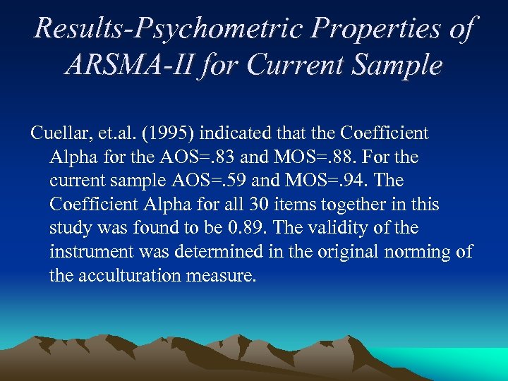 Results-Psychometric Properties of ARSMA-II for Current Sample Cuellar, et. al. (1995) indicated that the