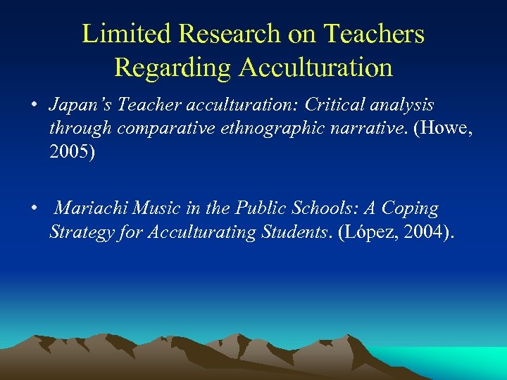 Limited Research on Teachers Regarding Acculturation • Japan’s Teacher acculturation: Critical analysis through comparative