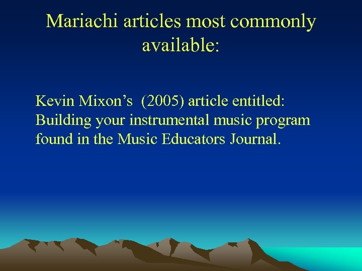 Mariachi articles most commonly available: Kevin Mixon’s (2005) article entitled: Building your instrumental music