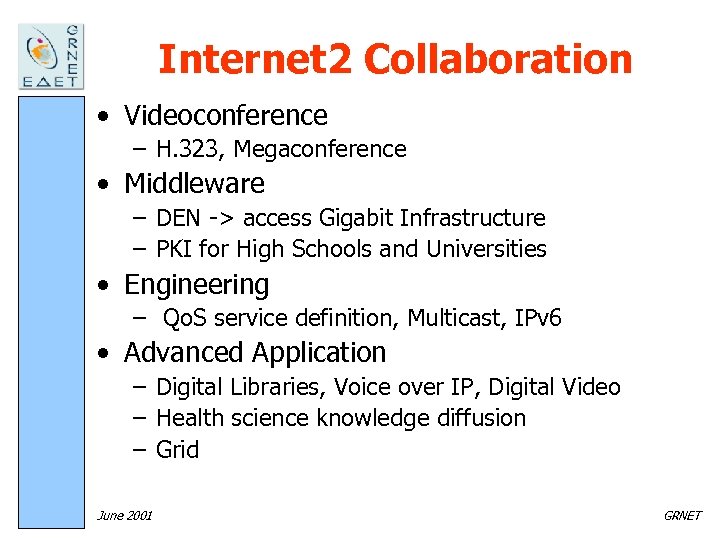 Internet 2 Collaboration • Videoconference – H. 323, Megaconference • Middleware – DEN ->