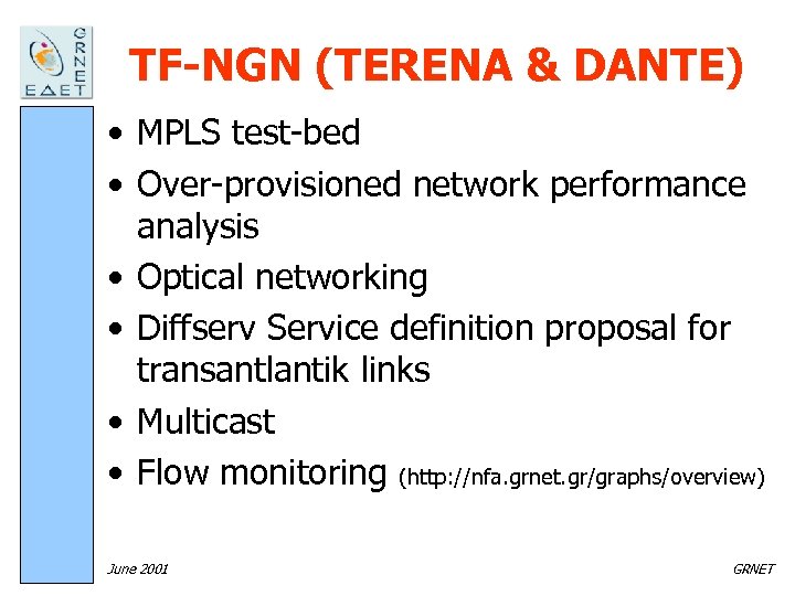 TF-NGN (TERENA & DANTE) • MPLS test-bed • Over-provisioned network performance analysis • Optical