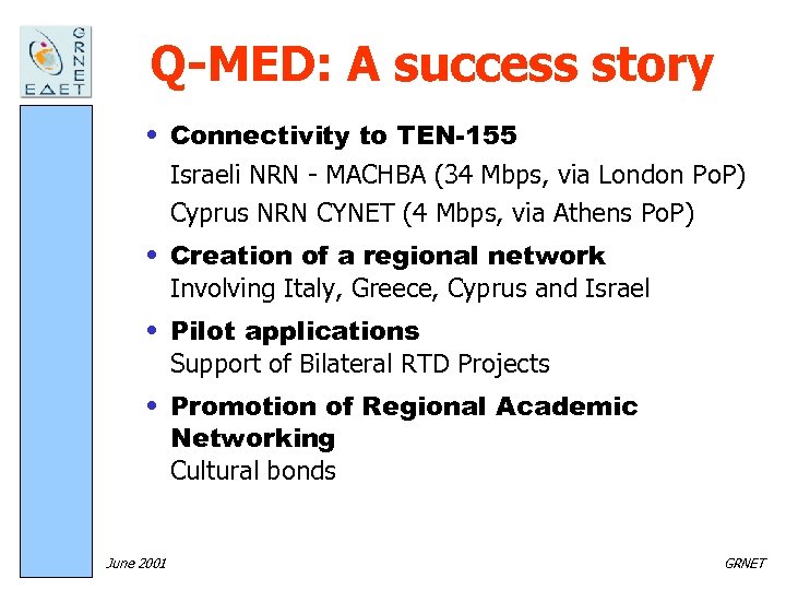 Q-MED: A success story • Connectivity to TEN-155 Israeli NRN - MACHBA (34 Mbps,