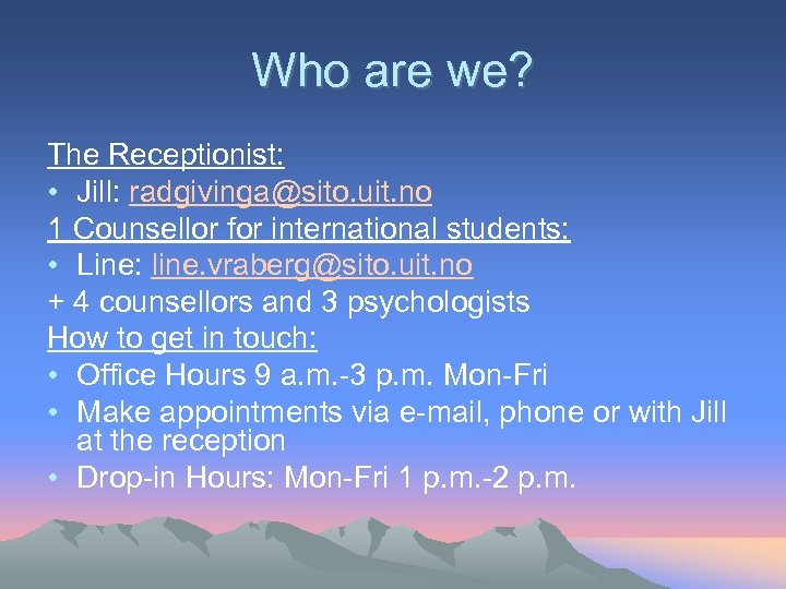 Who are we? The Receptionist: • Jill: radgivinga@sito. uit. no 1 Counsellor for international