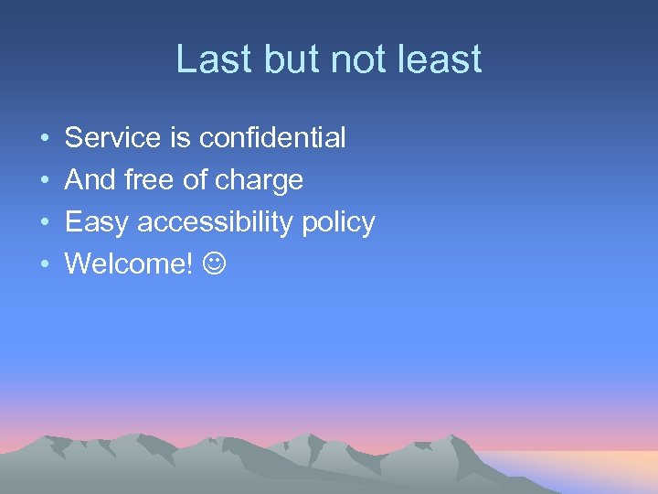 Last but not least • • Service is confidential And free of charge Easy