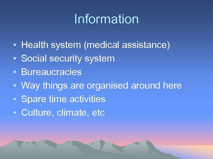 Information • • • Health system (medical assistance) Social security system Bureaucracies Way things