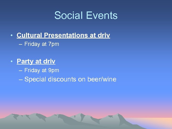 Social Events • Cultural Presentations at driv – Friday at 7 pm • Party