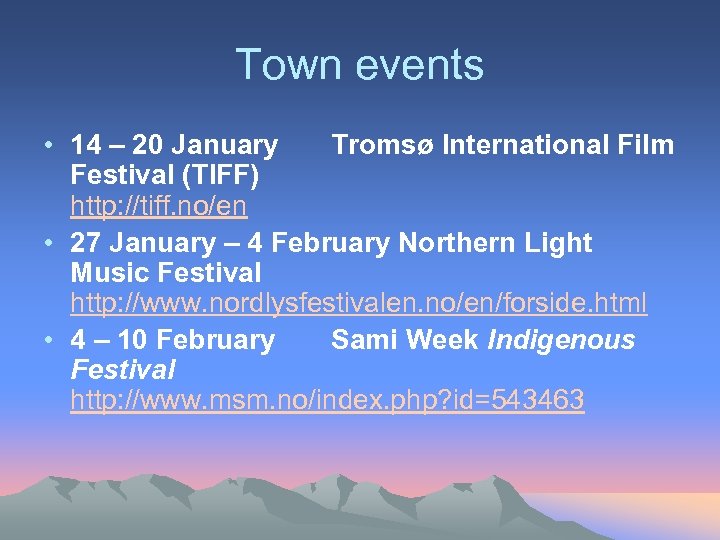 Town events • 14 – 20 January Tromsø International Film Festival (TIFF) http: //tiff.