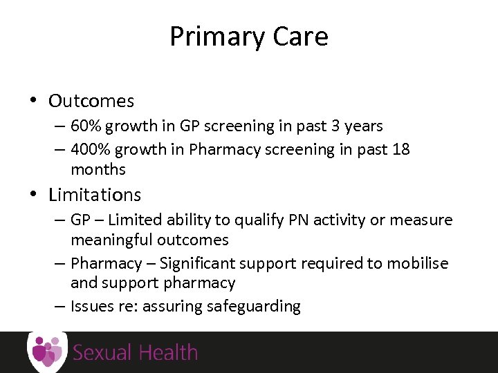 Primary Care • Outcomes – 60% growth in GP screening in past 3 years