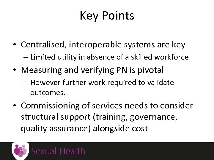 Key Points • Centralised, interoperable systems are key – Limited utility in absence of