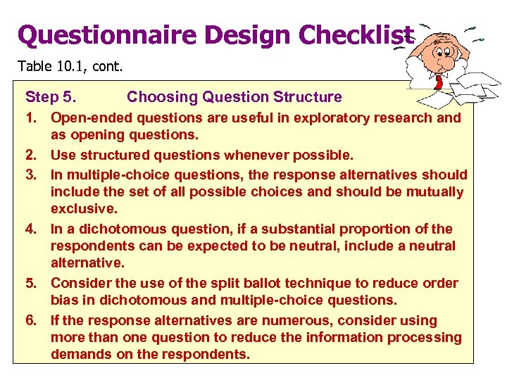 Questionnaire Design Checklist Table 10. 1, cont. Step 5. Choosing Question Structure 1. Open-ended