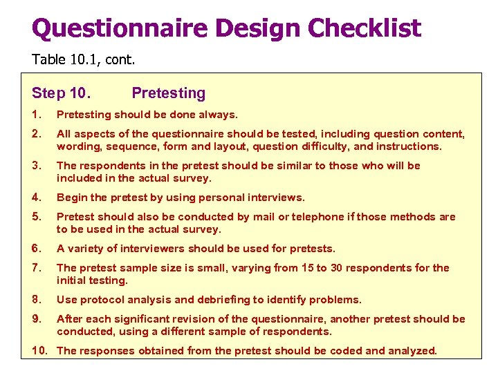 Questionnaire Design Checklist Table 10. 1, cont. Step 10. Pretesting 1. Pretesting should be