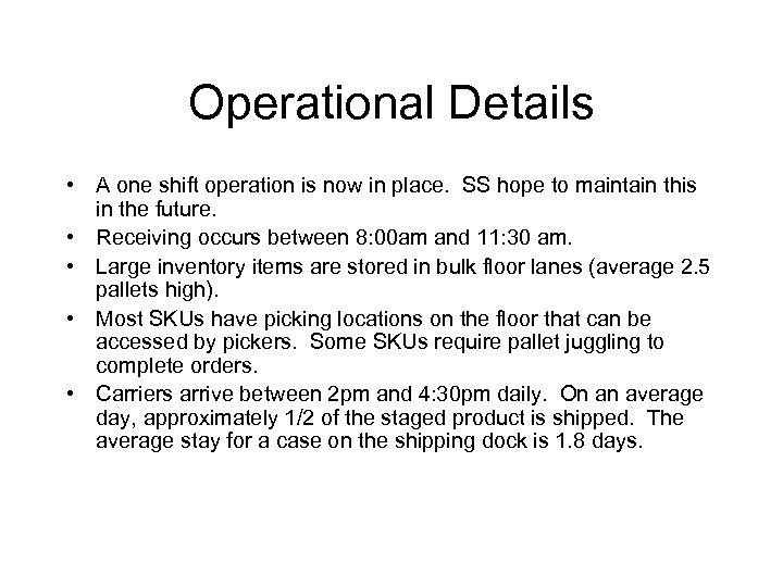 Operational Details • A one shift operation is now in place. SS hope to