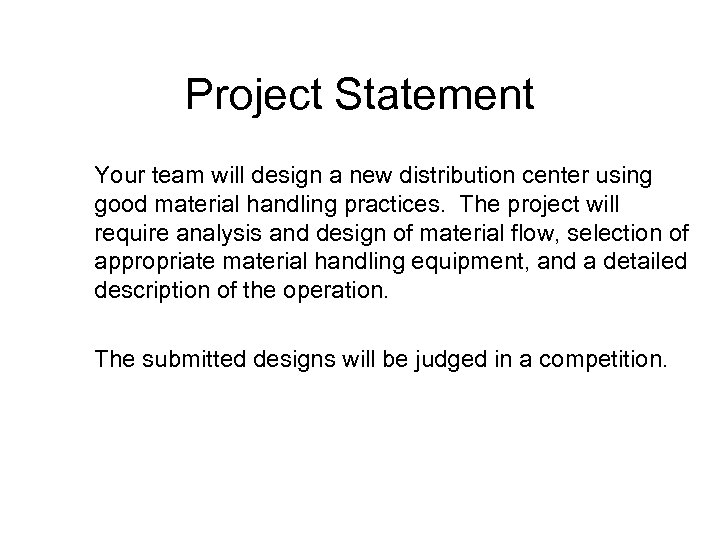 Project Statement Your team will design a new distribution center using good material handling