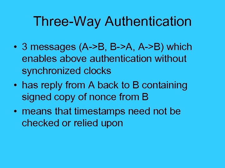 Three-Way Authentication • 3 messages (A->B, B->A, A->B) which enables above authentication without synchronized