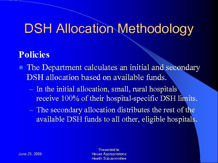 DSH Allocation Methodology Policies l The Department calculates an initial and secondary DSH allocation