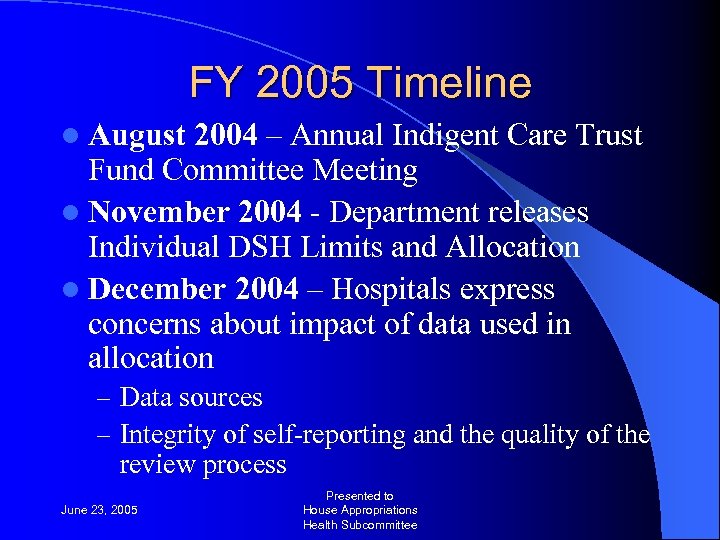 FY 2005 Timeline l August 2004 – Annual Indigent Care Trust Fund Committee Meeting