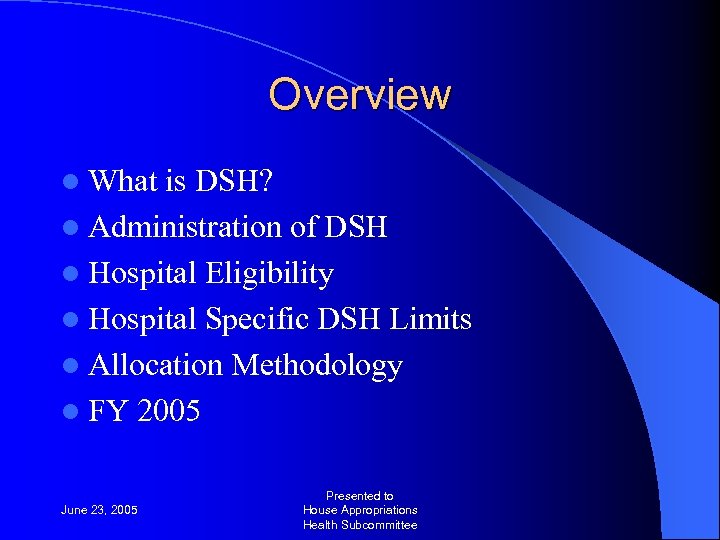 Overview l What is DSH? l Administration of DSH l Hospital Eligibility l Hospital