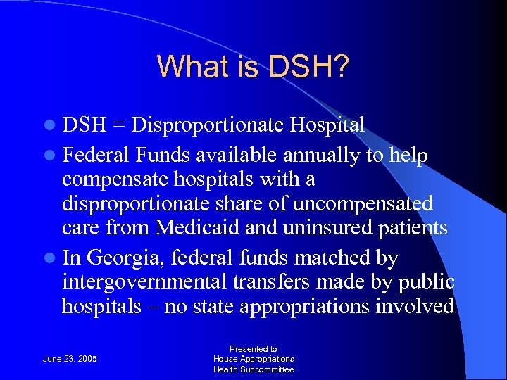 What is DSH? l DSH = Disproportionate Hospital l Federal Funds available annually to