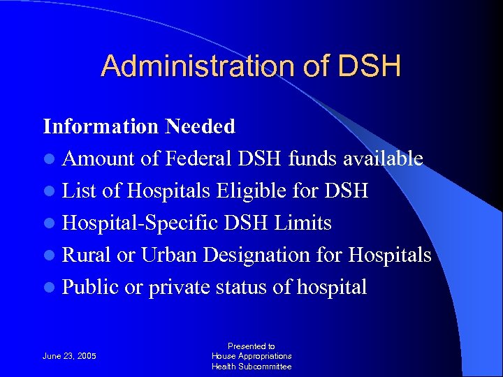 Administration of DSH Information Needed l Amount of Federal DSH funds available l List