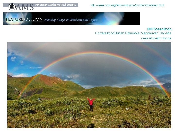 http: //www. ams. org/featurecolumn/archive/rainbows. html Bill Casselman University of British Columbia, Vancouver, Canada cass