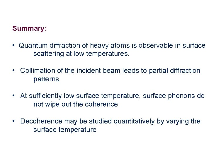 Summary: • Quantum diffraction of heavy atoms is observable in surface scattering at low