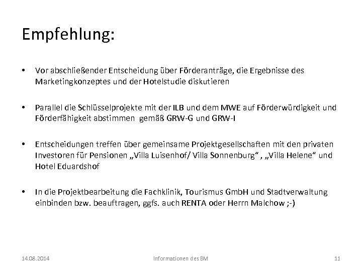 Empfehlung: • Vor abschließender Entscheidung über Förderanträge, die Ergebnisse des Marketingkonzeptes und der Hotelstudie