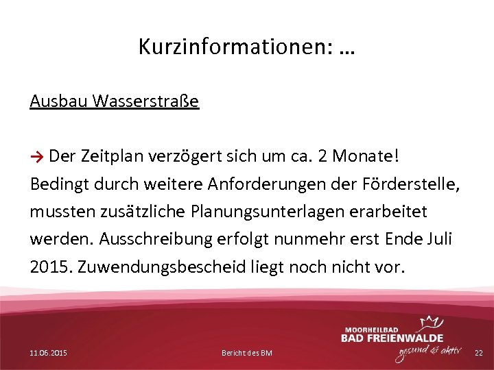 Kurzinformationen: … Ausbau Wasserstraße → Der Zeitplan verzögert sich um ca. 2 Monate! Bedingt