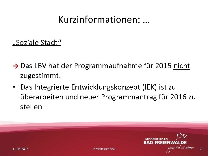 Kurzinformationen: … „Soziale Stadt“ → Das LBV hat der Programmaufnahme für 2015 nicht zugestimmt.