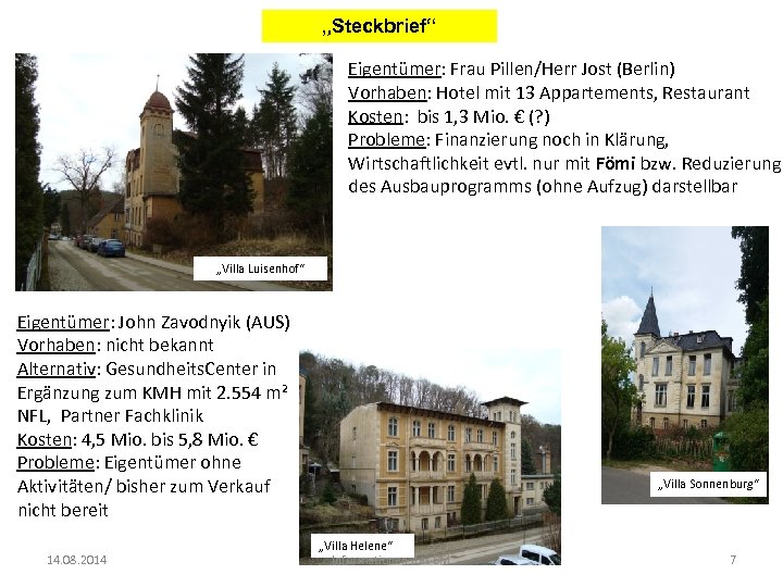 „Steckbrief“ Eigentümer: Frau Pillen/Herr Jost (Berlin) Vorhaben: Hotel mit 13 Appartements, Restaurant Kosten: bis