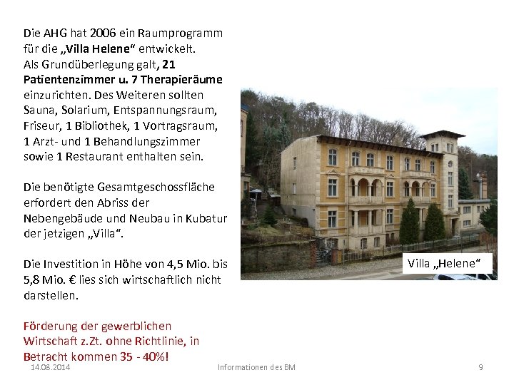 Die AHG hat 2006 ein Raumprogramm für die „Villa Helene“ entwickelt. Als Grundüberlegung galt,