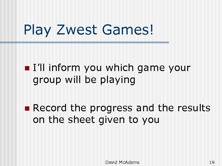 Play Zwest Games! n I’ll inform you which game your group will be playing