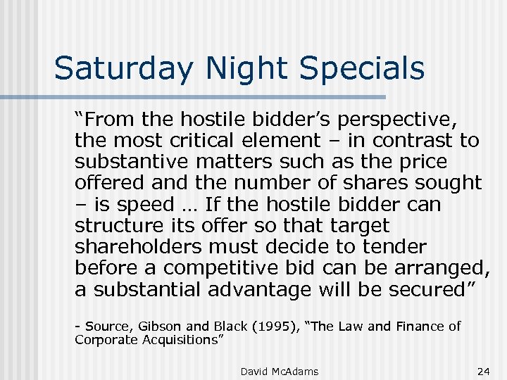 Saturday Night Specials “From the hostile bidder’s perspective, the most critical element – in