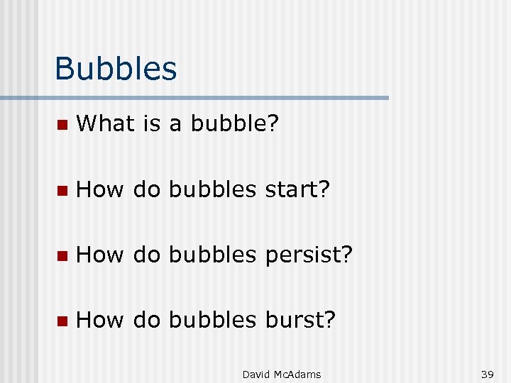 Bubbles n What is a bubble? n How do bubbles start? n How do